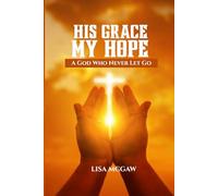 His Grace, My Hope: A God Who Never Lets Go