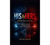 His & Hers: Behind the Mystery: Unveiling the Secrets, Twists, and Complex Characters Behind the Thrilling Mystery