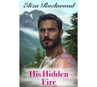 His Hidden Fire: A Reverse Age Gap, Opposites Attract, His First Time Small Town Insta-Love Romance