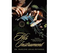 His Instrument: Uncovering the Power of Connection and Fulfilling Your Our Purpose
