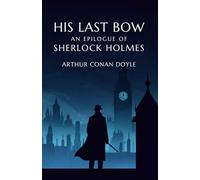 His Last Bow: An Epilogue of Sherlock Holmes