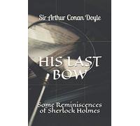 His Last Bow by Arthur Conan Doyle: Some Reminiscences of Sherlock Holmes