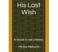 His Last Wish: A house is not a home.