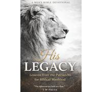 His Legacy: A 52-Week Men’s Bible Devotional on Leadership, Responsibility, and Biblical Manhood
