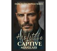 His Little Captive: Dark Mafia Romance