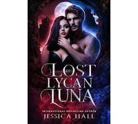 Jessica Hall His Lost Lycan Luna (Tascabile) Lycan Luna