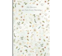 His Mercies Are New Every Morning: Christian Floral Journal | Elegant Pastel Floral Scripture Notebook for Prayer, Bible Study & Reflection