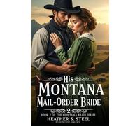 His Montana Mail-Order Bride 2: A Mail Order Bride Novella - Clean Historical Western Romance [Slowburn Grumpy Cowboy x Sunshine Runaway]
