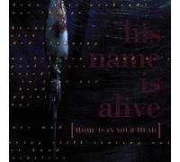His Name Is Alive - Home Is in Your Head