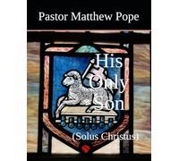 His Only Son: (Solus Christus)
