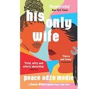 His only wife: A Reese's Book Club Pick - 'Bursting with warmth, humour, and richly drawn characters'