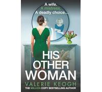 His Other Woman: A BRAND NEW addictive, twist-filled thriller from Valerie Keogh, author of NUMBER ONE BESTSELLER The Nurse