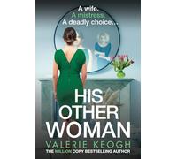 His Other Woman: A BRAND NEW addictive, twist-filled thriller from Valerie Keogh, author of NUMBER ONE BESTSELLER The Nurse