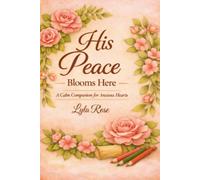 His Peace Blooms Here: A calm companion for anxious hearts