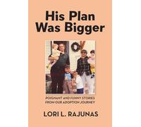 His Plan Was Bigger: Poignant and Funny Stories from our Adoption Journey