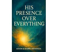 His Presence Over Everything