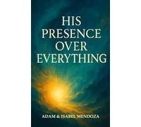His Presence Over Everything