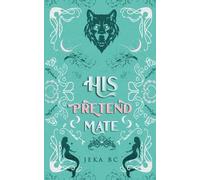 His Pretend Mate: A Standalone Romantasy Mermaid x Wolf Shifter Novel