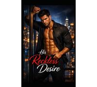 His Reckless Desire: An Alpha Billionaire’s Forbidden Apple Romance