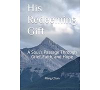 His Redeeming Gift: A Soul's Passage Through Grief, Faith, and Hope