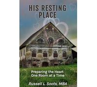 His Resting Place: Preparing the Heart as His Dwelling, One Room at a Time