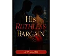 His Ruthless Bargain: She was his most valuable acquisition