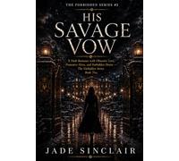 His Savage Vow: A Dark Romance with Obsessive Love, Possessive Hero, and Forbidden Desire - The Forbidden Series, Book Two