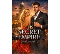 His Secret Empire: She thought he was simple. He was one of the richest men alive.