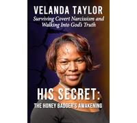 His Secret: The Honey Badger’s Awakening: Surviving Covert Narcissism and Walking Into God’s Truth