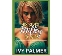 His Son’s Milky Ex-Wife: A Forbidden Age Gap Erotic Short Story with Pregnancy and Lactation