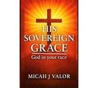 HIS SOVEREIGN GRACE: God In Your Race