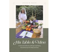 His Table & Mine: A Treasured Collection of Recipes and Poetry. Nourishment for the Body and Soul.