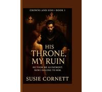 His Throne, My Ruin: He took me as payment. Now I belong to him.
