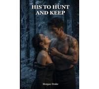 His to Hunt and Keep: Primal Play Hunter and Prey Romance - A Dark Captive Owned Erotica of Total Power Exchange, the Catch & Claiming (Explicit). The Hunting Ground Book 3.