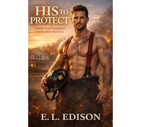 His to Protect: A Small-Town Firefighter Surprise Baby Romance