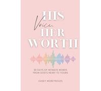 His Voice, Her Worth: 30 Days of Intimate Words from God’s Heart to Yours