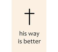 His Way Is Better Christian Lined Notebook - Faith Journal 6x9, 150 Pages, Inspirational Religious Notebook for Bible Study, Prayer and Church Notes: ... for Reflection, Study and Spiritual Growth