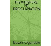 HIS WHISPERS: MY PROCLAMATION