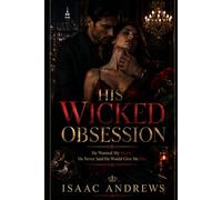 His Wicked Obsession: He Wanted My Heart. He Never Said He Would Give Me His