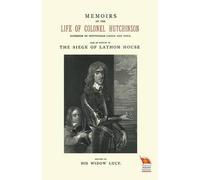 His Widow Lucy MEMOIRS OF THE LIFE OF COLONEL HUTCHINSONAlso an Acco (Tascabile)