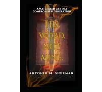 HIS WORD NOT MINE: WHAT ARE YOU GOING TO DO WITH IT?