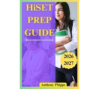 HISET PREP GUIDE 2026-2027: Complete HiSET Exam Prep for All Subjects with Full-Length Practice Tests, Clear Explanations, and Proven Strategies to Pass on Your First Try (2026-2027 Edition)