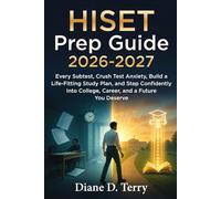 HISET Prep Guide 2026-2027: Every Subtest, Crush Test Anxiety, Build a Life-Fitting Study Plan, and Step Confidently Into College, Career, and a Future You Deserve
