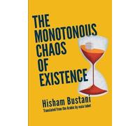 Hisham Bustani The Monotonous Chaos of Existence (Tascabile)