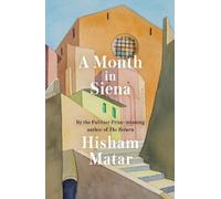 Hisham Matar A Month in Siena (Copertina rigida)