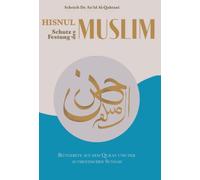 Hisnul Muslim: Bittgebete aus dem Koran und der authentischen Sunnah