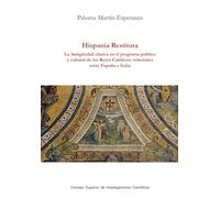 Hispania restituta : la Antigüedad clásica en el programa político y cultural de los Reyes Católicos : relaciones entre España e Italia: 11