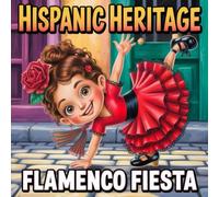 Hispanic Heritage Flamenco Fiesta book for kids : Storybook Celebrating Latinx , Flamenco Dance, Spanish Traditions, Music, Family, Culture, Diversity, and Hispanic Heritage Month Children’s