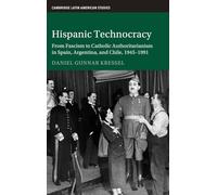 Hispanic Technocracy: From Fascism to Catholic Authoritarianism in Spain, Argentina, and Chile, 1945-1991
