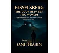 Hisselsberg - The Door Between Two Worlds: A journey beyond space and time - to a truth hidden from reality